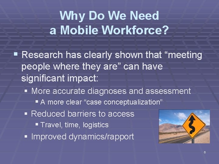 Why Do We Need a Mobile Workforce? § Research has clearly shown that “meeting