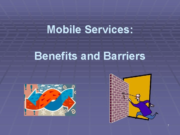 Mobile Services: Benefits and Barriers 7 