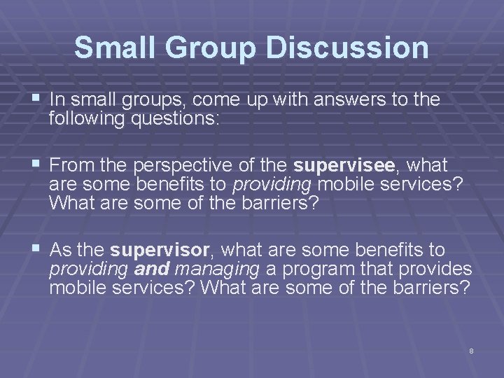 Small Group Discussion § In small groups, come up with answers to the following