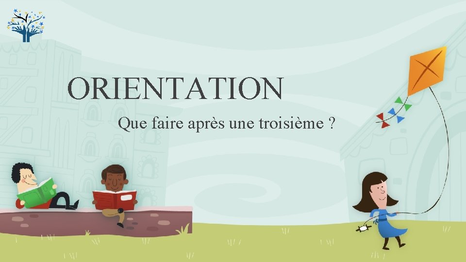 ORIENTATION Que faire après une troisième ? 