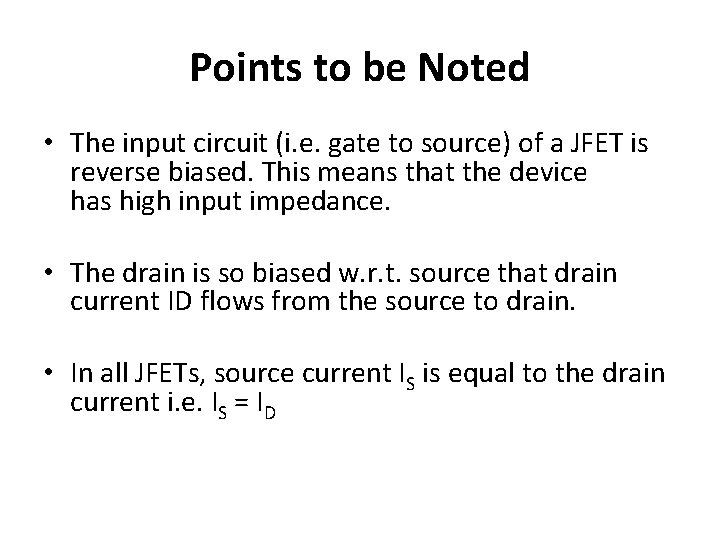 Points to be Noted • The input circuit (i. e. gate to source) of