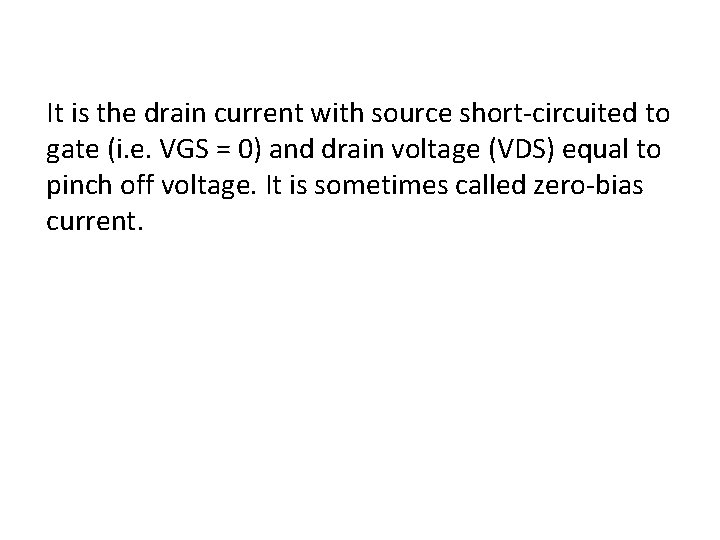 It is the drain current with source short-circuited to gate (i. e. VGS =