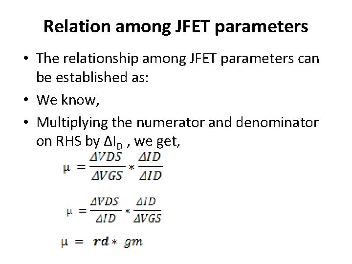 Relation among JFET parameters • The relationship among JFET parameters can be established as: Relation among JFET parameters • The relationship among JFET parameters can be established as: