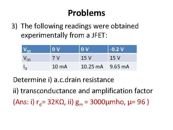 Problems 3) The following readings were obtained experimentally from a JFET: VGS VDS ID