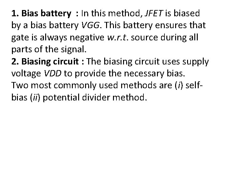 1. Bias battery : In this method, JFET is biased by a bias battery 1. Bias battery : In this method, JFET is biased by a bias battery