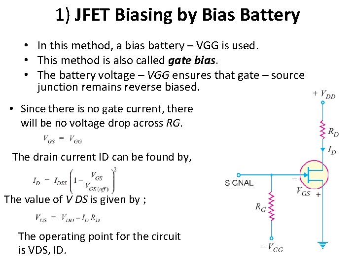 1) JFET Biasing by Bias Battery • In this method, a bias battery –