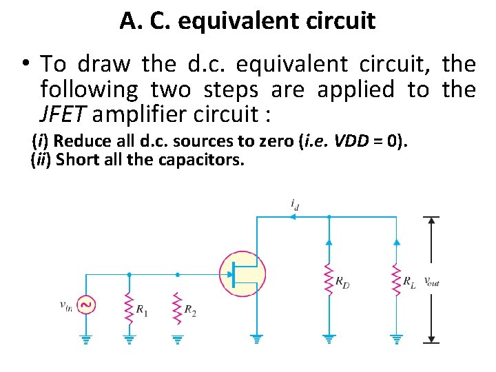 A. C. equivalent circuit • To draw the d. c. equivalent circuit, the following