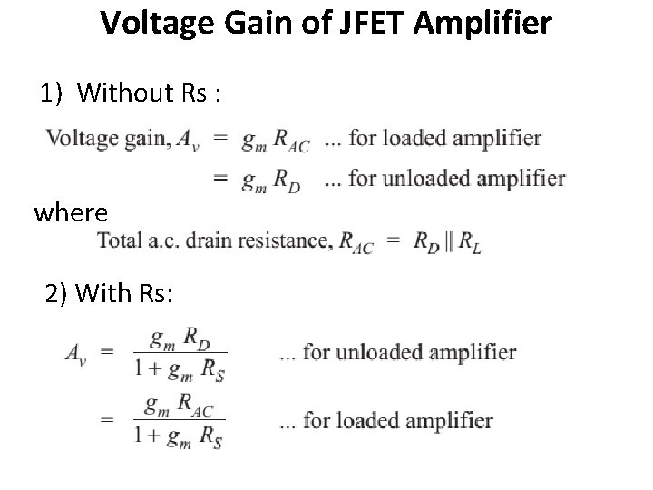 Voltage Gain of JFET Amplifier 1) Without Rs : where 2) With Rs: 