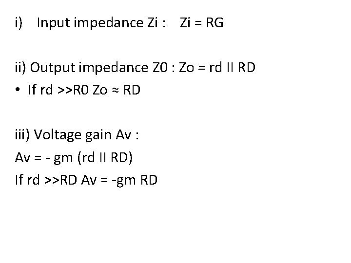 i) Input impedance Zi : Zi = RG ii) Output impedance Z 0 : i) Input impedance Zi : Zi = RG ii) Output impedance Z 0 :