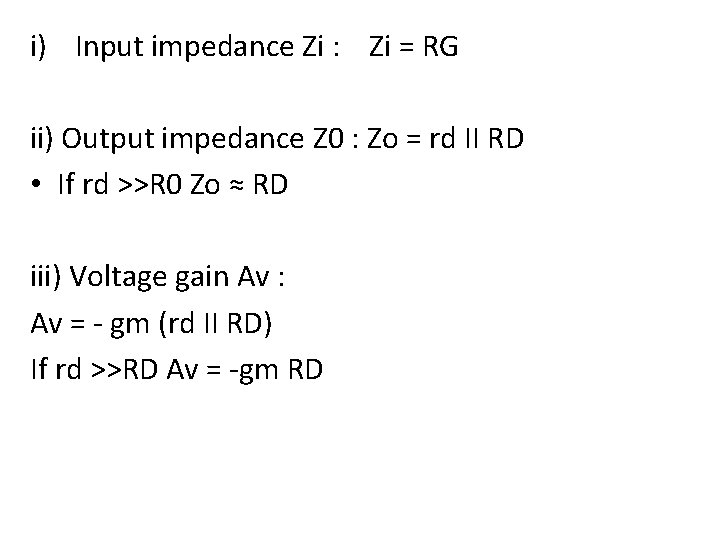i) Input impedance Zi : Zi = RG ii) Output impedance Z 0 :