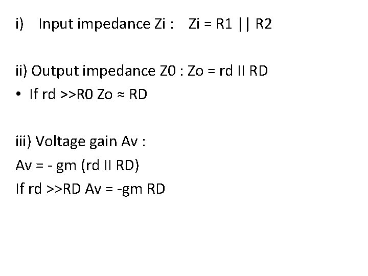 i) Input impedance Zi : Zi = R 1 || R 2 ii) Output