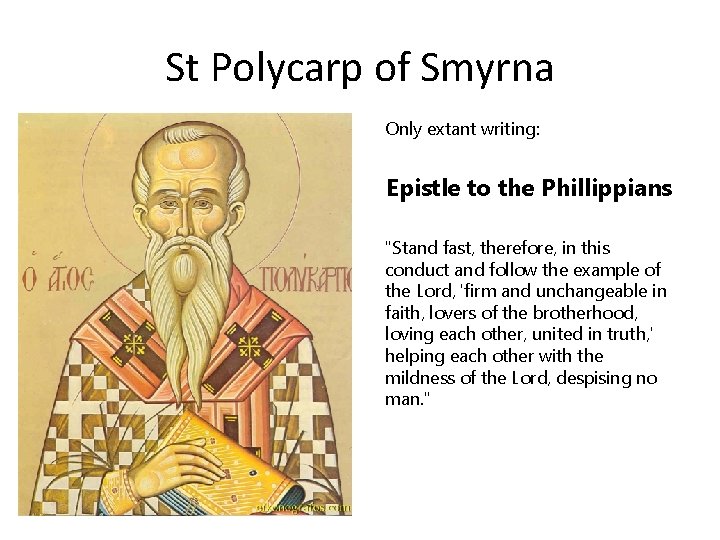 St Polycarp of Smyrna Only extant writing: Epistle to the Phillippians "Stand fast, therefore,