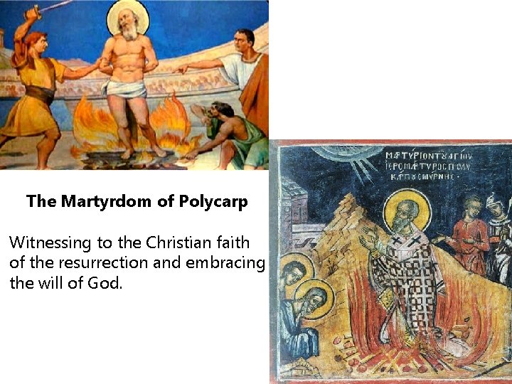 The Martyrdom of Polycarp Witnessing to the Christian faith of the resurrection and embracing