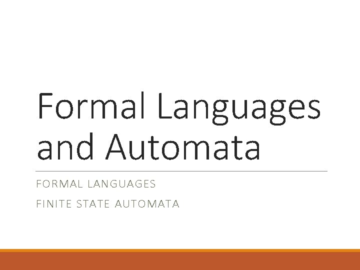 Formal Languages and Automata FORMAL LANGUAGES FINITE STATE AUTOMATA 