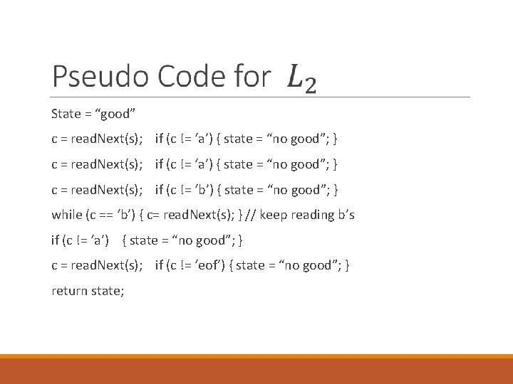 State = “good” c = read. Next(s); if (c != ‘a’) { state =