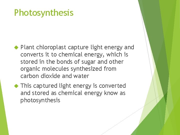 Photosynthesis Plant chloroplast capture light energy and converts it to chemical energy, which is