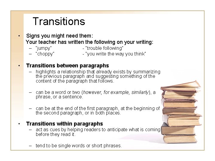 Transitions • Signs you might need them: Your teacher has written the following on