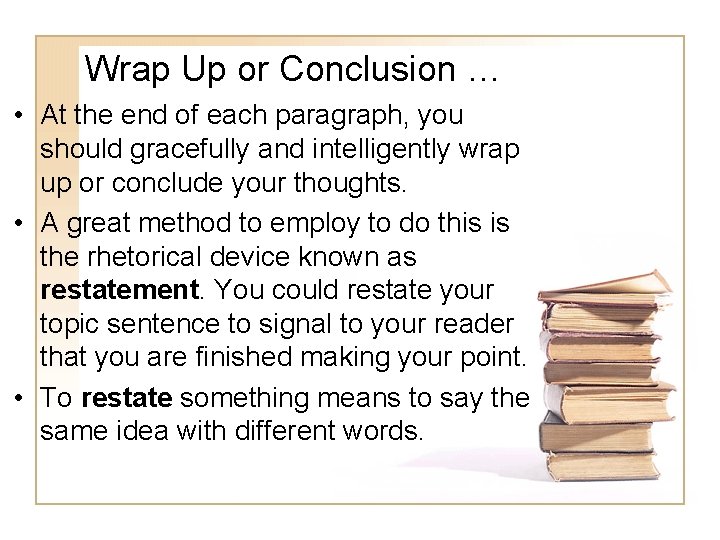 Wrap Up or Conclusion … • At the end of each paragraph, you should