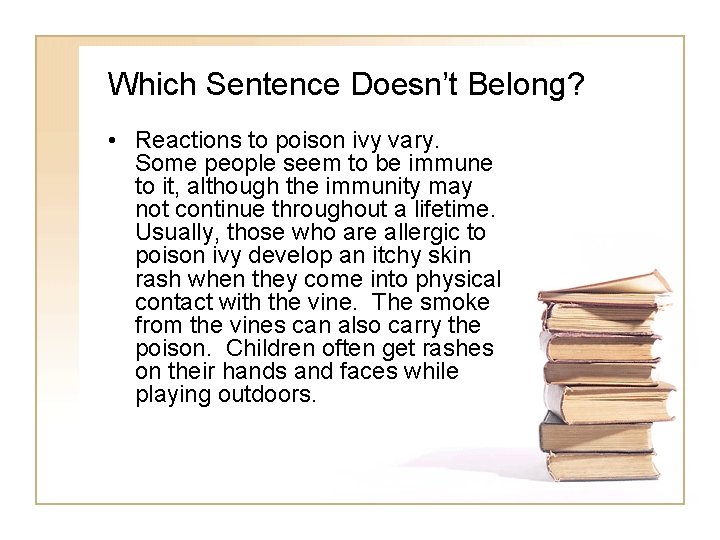 Which Sentence Doesn’t Belong? • Reactions to poison ivy vary. Some people seem to