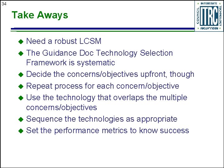 34 Take Aways Need a robust LCSM u The Guidance Doc Technology Selection Framework