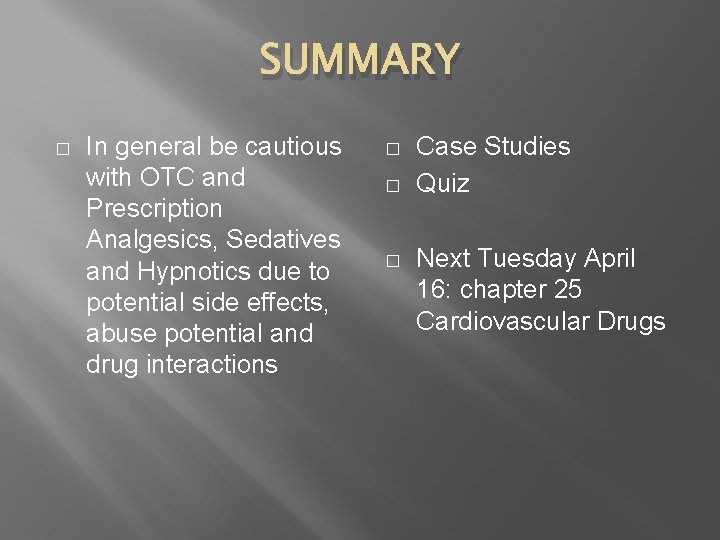 SUMMARY � In general be cautious with OTC and Prescription Analgesics, Sedatives and Hypnotics