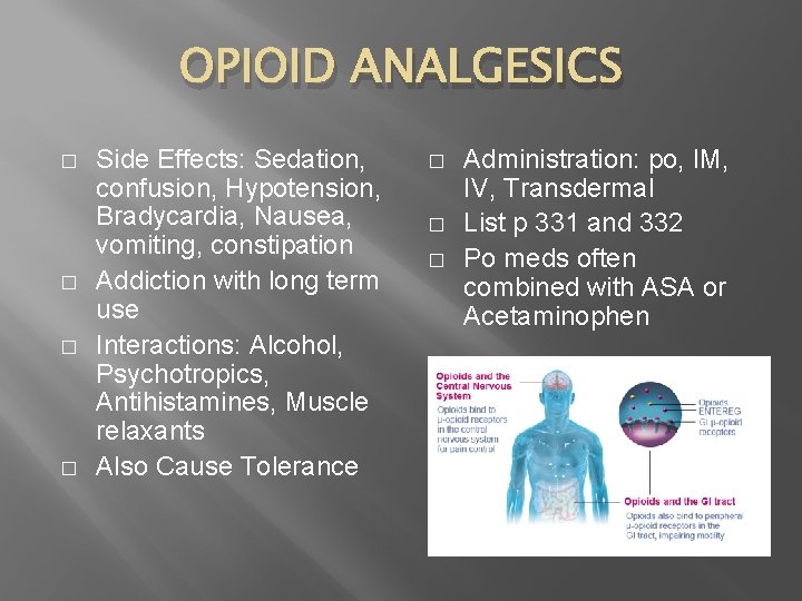 OPIOID ANALGESICS � � Side Effects: Sedation, confusion, Hypotension, Bradycardia, Nausea, vomiting, constipation Addiction
