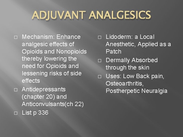 ADJUVANT ANALGESICS � � � Mechanism: Enhance analgesic effects of Opioids and Nonopioids thereby