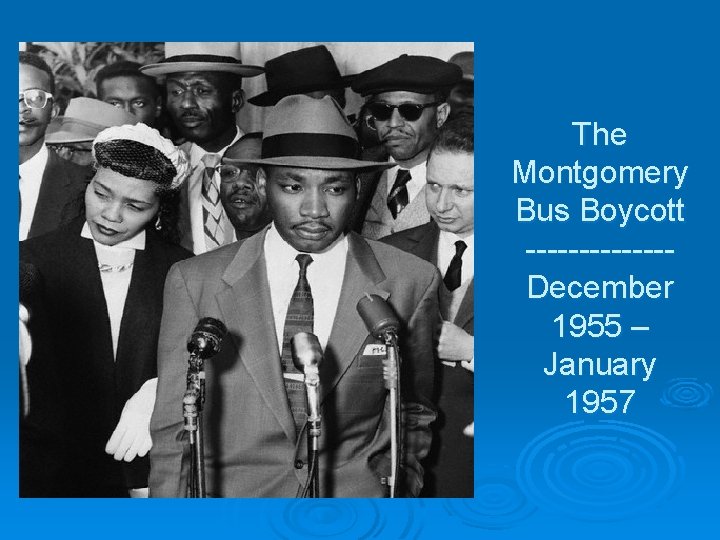 The Montgomery Bus Boycott -------December 1955 – January 1957 