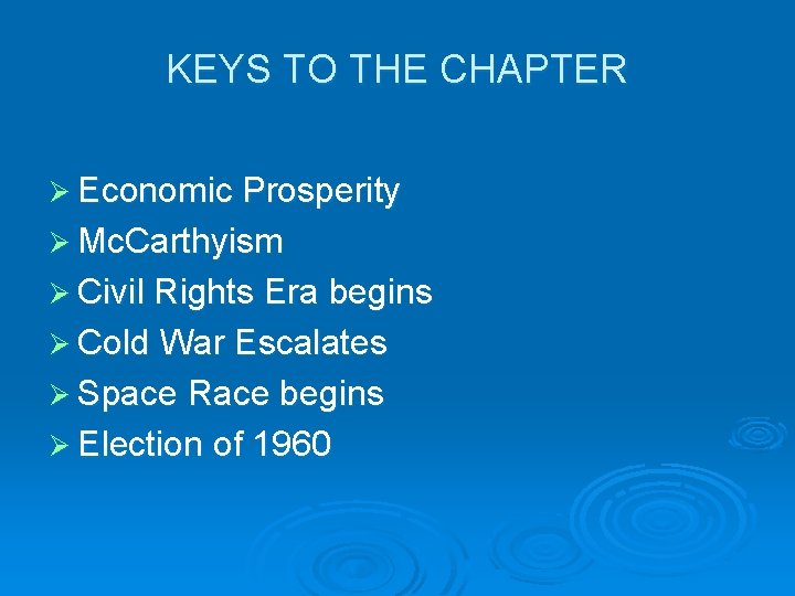 KEYS TO THE CHAPTER Ø Economic Prosperity Ø Mc. Carthyism Ø Civil Rights Era