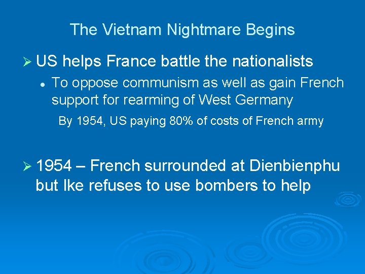 The Vietnam Nightmare Begins Ø US helps France battle the nationalists l To oppose