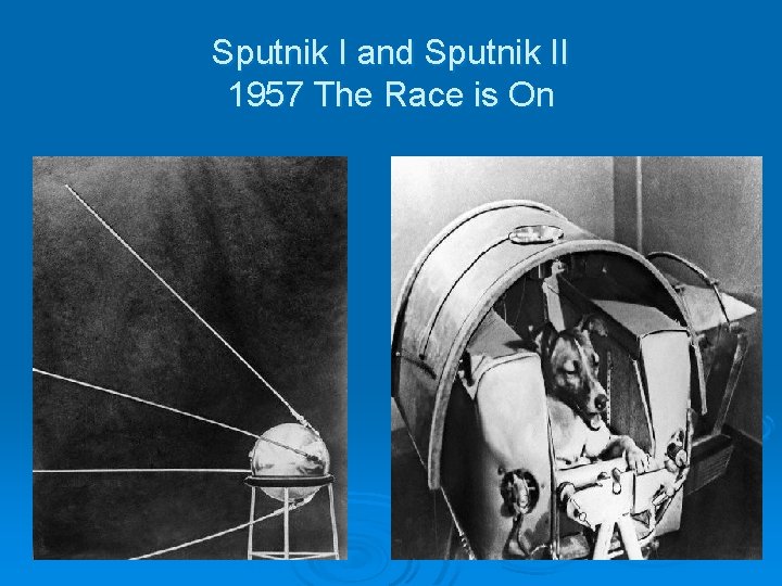 Sputnik I and Sputnik II 1957 The Race is On 