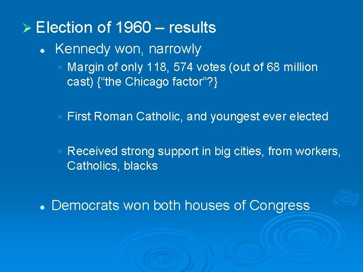 Ø Election of 1960 – results l Kennedy won, narrowly • Margin of only