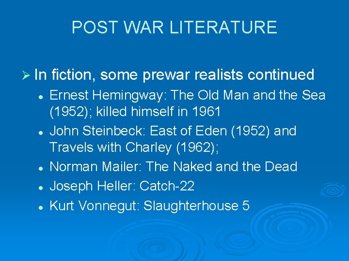 POST WAR LITERATURE Ø In fiction, some prewar realists continued l l l Ernest