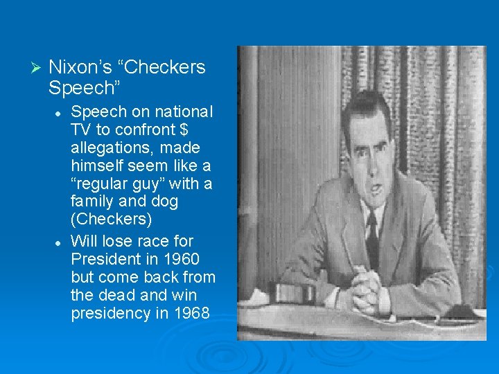 Ø Nixon’s “Checkers Speech” l l Speech on national TV to confront $ allegations,