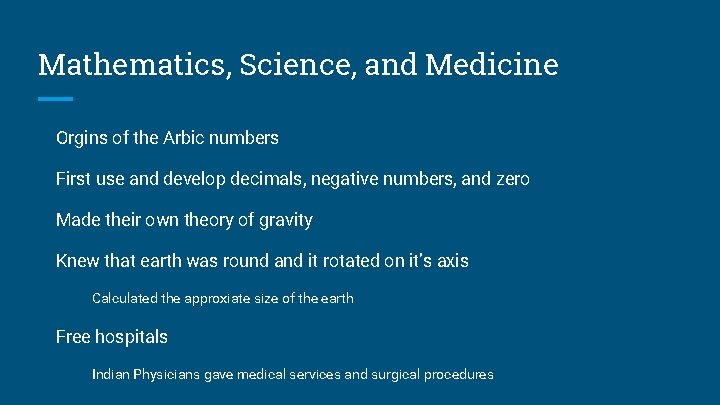 Mathematics, Science, and Medicine Orgins of the Arbic numbers First use and develop decimals,