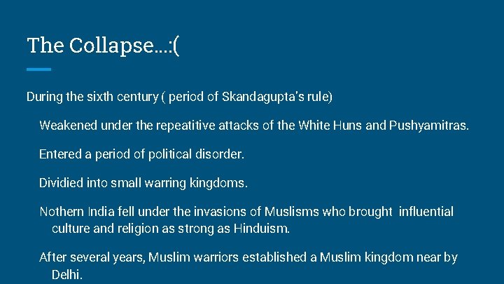 The Collapse…: ( During the sixth century ( period of Skandagupta’s rule) Weakened under
