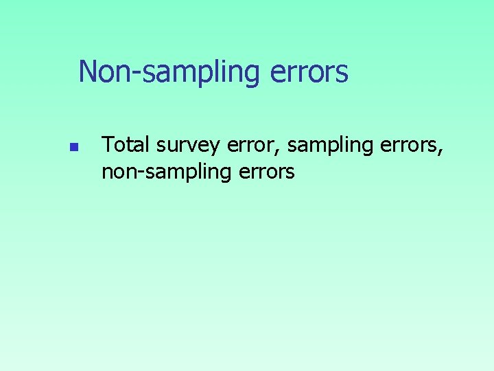 Non-sampling errors n Total survey error, sampling errors, non-sampling errors 