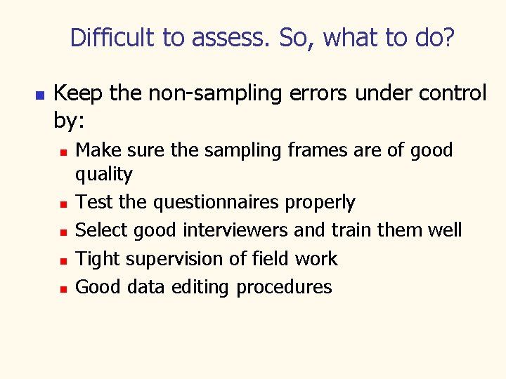 Difficult to assess. So, what to do? n Keep the non-sampling errors under control