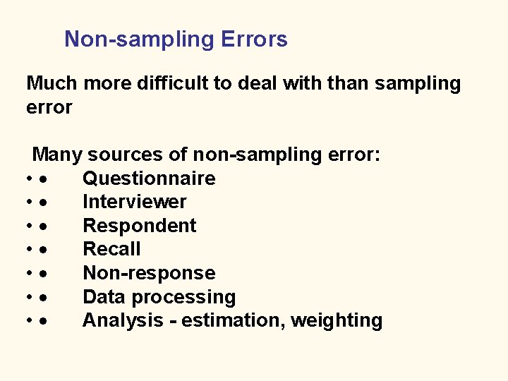 Non-sampling Errors Much more difficult to deal with than sampling error Many sources of