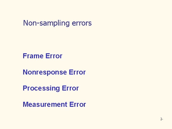 Non-sampling errors Frame Error Nonresponse Error Processing Error Measurement Error 2 - 