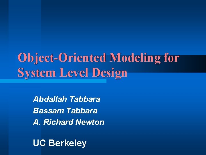 Object-Oriented Modeling for System Level Design Abdallah Tabbara Bassam Tabbara A. Richard Newton UC