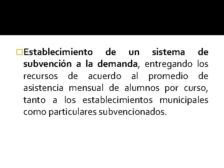 �Establecimiento de un sistema de subvención a la demanda, entregando los recursos de acuerdo