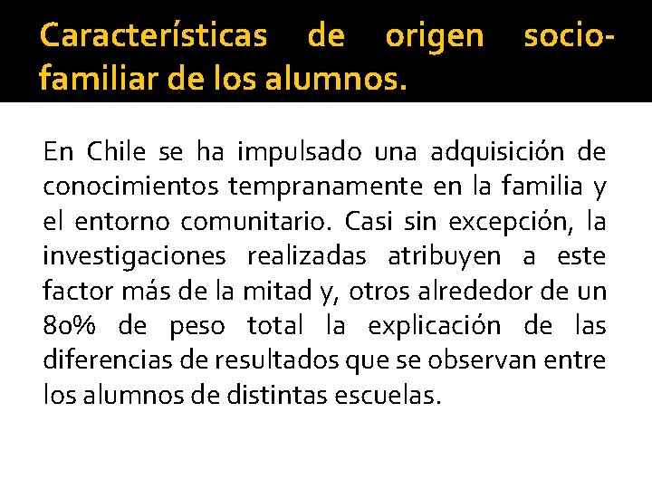 Características de origen familiar de los alumnos. socio- En Chile se ha impulsado una