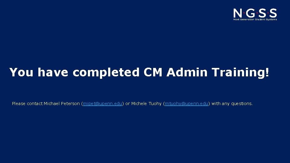 You have completed CM Admin Training! Please contact Michael Peterson (mipet@upenn. edu) or Michele