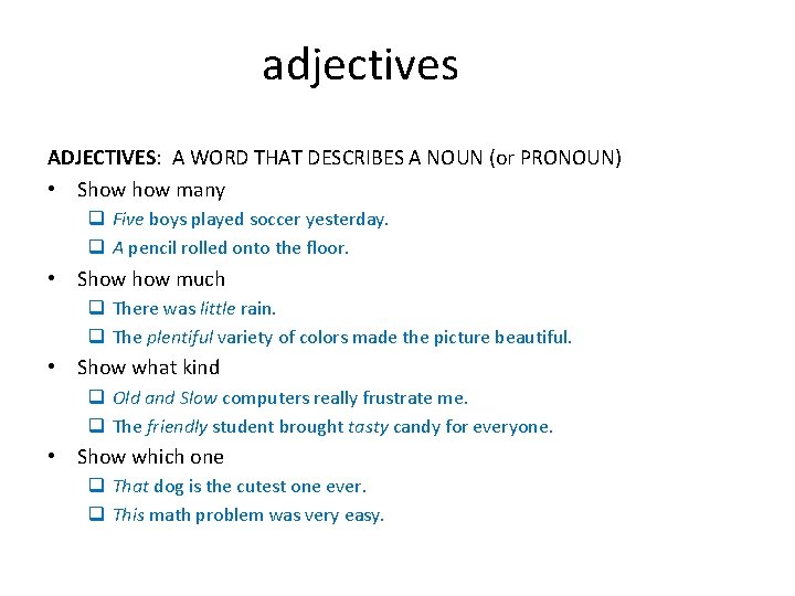 adjectives ADJECTIVES: A WORD THAT DESCRIBES A NOUN (or PRONOUN) • Show many q