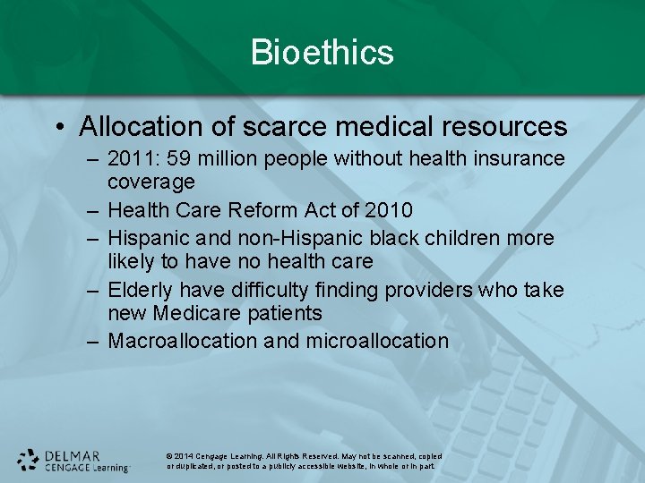Bioethics • Allocation of scarce medical resources – 2011: 59 million people without health Bioethics • Allocation of scarce medical resources – 2011: 59 million people without health