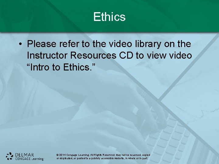 Ethics • Please refer to the video library on the Instructor Resources CD to Ethics • Please refer to the video library on the Instructor Resources CD to