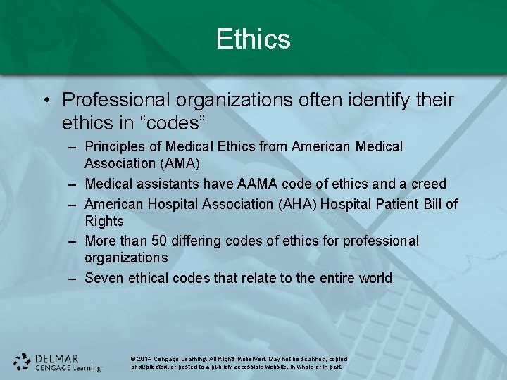 Ethics • Professional organizations often identify their ethics in “codes” – Principles of Medical Ethics • Professional organizations often identify their ethics in “codes” – Principles of Medical