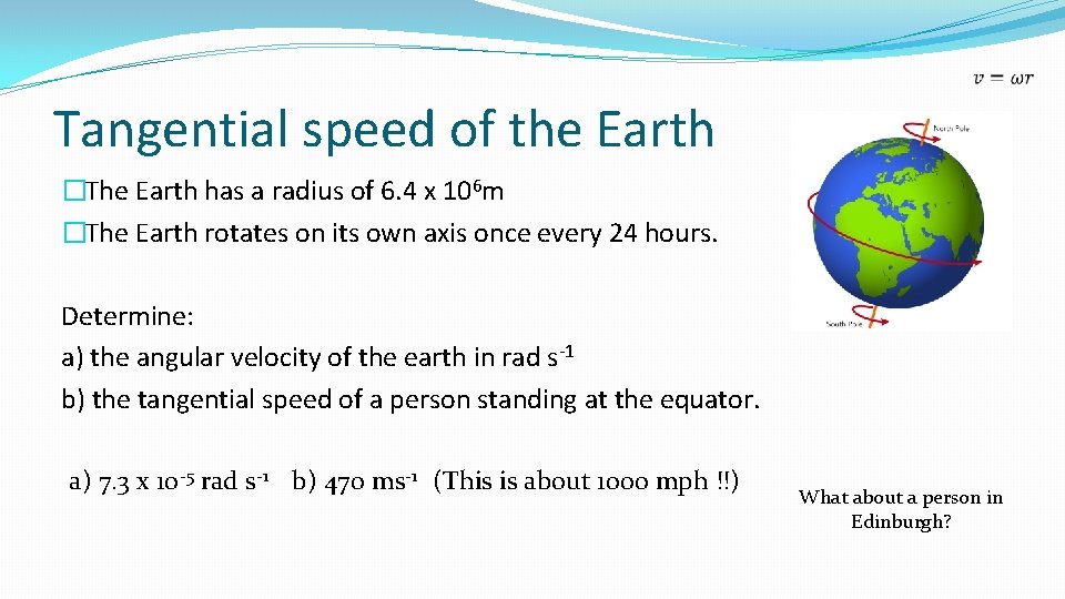 Tangential speed of the Earth �The Earth has a radius of 6. 4 x