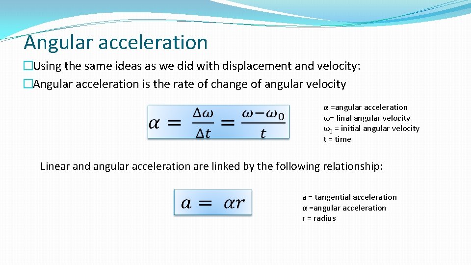 Angular acceleration �Using the same ideas as we did with displacement and velocity: �Angular